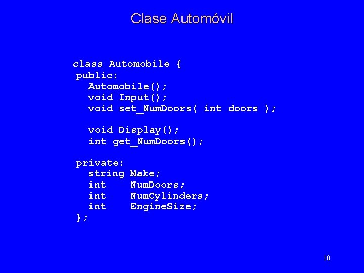 Clase Automóvil class Automobile { public: Automobile(); void Input(); void set_Num. Doors( int doors