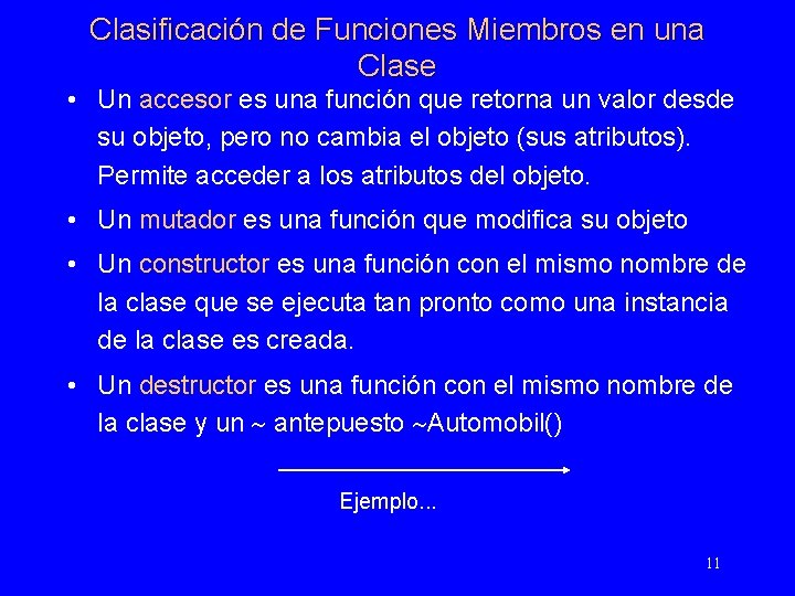 Clasificación de Funciones Miembros en una Clase • Un accesor es una función que