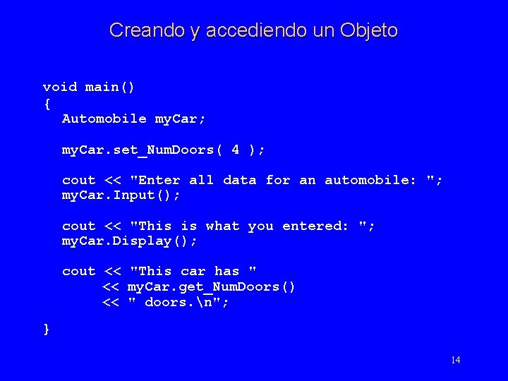 Creando y accediendo un Objeto void main() { Automobile my. Car; my. Car. set_Num.