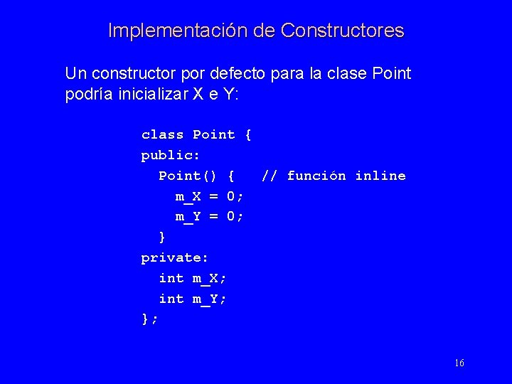 Implementación de Constructores Un constructor por defecto para la clase Point podría inicializar X