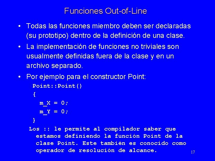 Funciones Out-of-Line • Todas las funciones miembro deben ser declaradas (su prototipo) dentro de