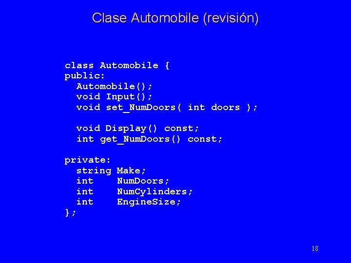 Clase Automobile (revisión) class Automobile { public: Automobile(); void Input(); void set_Num. Doors( int