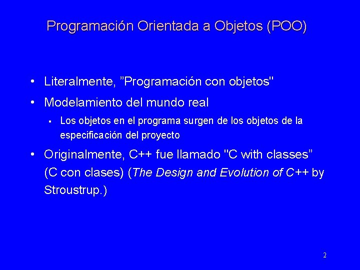 Programación Orientada a Objetos (POO) • Literalmente, ”Programación con objetos" • Modelamiento del mundo