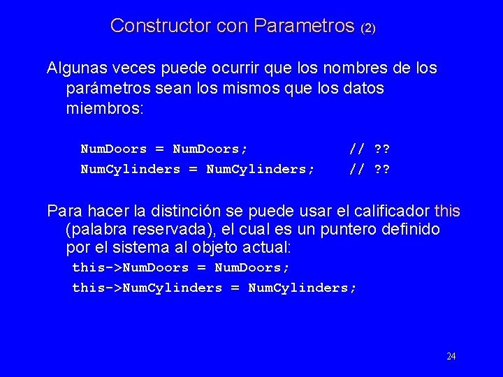 Constructor con Parametros (2) Algunas veces puede ocurrir que los nombres de los parámetros