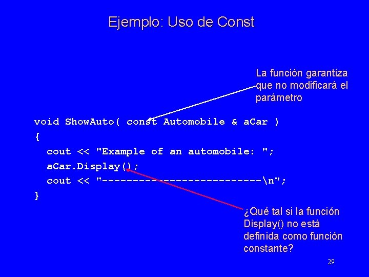 Ejemplo: Uso de Const La función garantiza que no modificará el parámetro void Show.