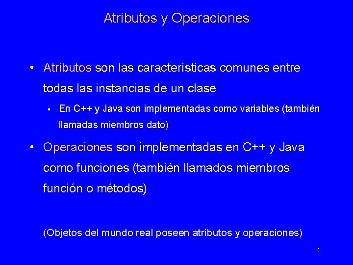 Atributos y Operaciones • Atributos son las características comunes entre todas las instancias de