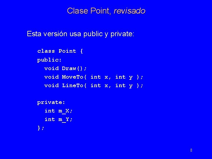 Clase Point, revisado Esta versión usa public y private: class Point { public: void