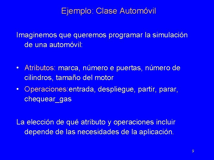 Ejemplo: Clase Automóvil Imaginemos queremos programar la simulación de una automóvil: • Atributos: marca,