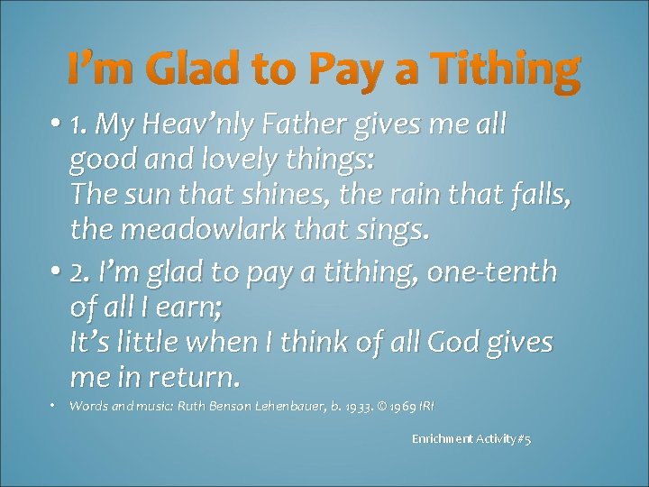 I’m Glad to Pay a Tithing • 1. My Heav’nly Father gives me all