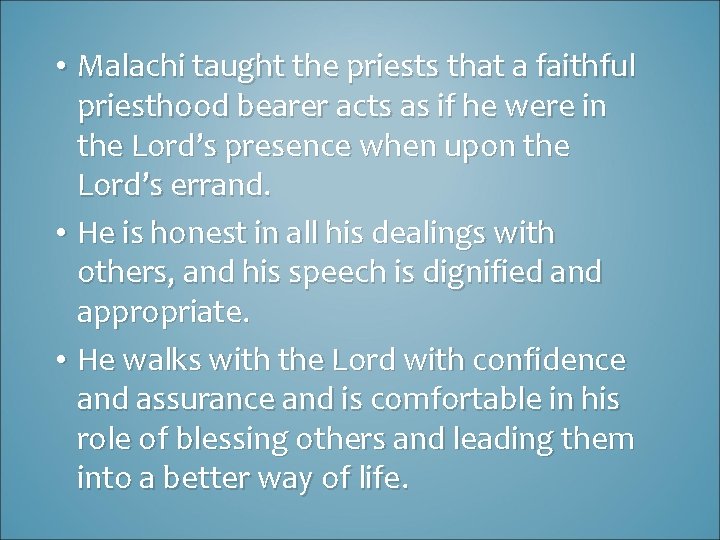  • Malachi taught the priests that a faithful priesthood bearer acts as if