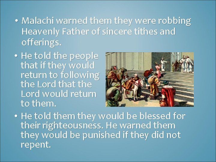  • Malachi warned them they were robbing Heavenly Father of sincere tithes and