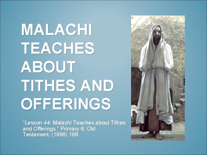 MALACHI TEACHES ABOUT TITHES AND OFFERINGS “Lesson 44: Malachi Teaches about Tithes and Offerings,