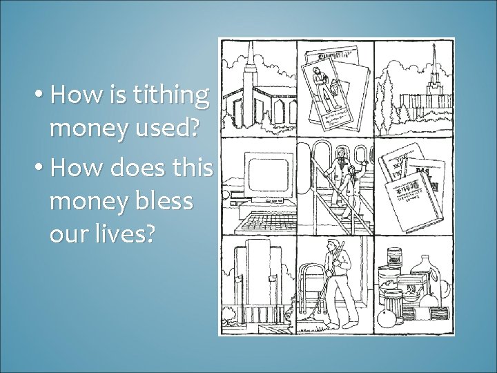  • How is tithing money used? • How does this money bless our