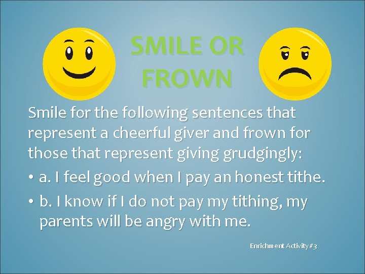 SMILE OR FROWN Smile for the following sentences that represent a cheerful giver and