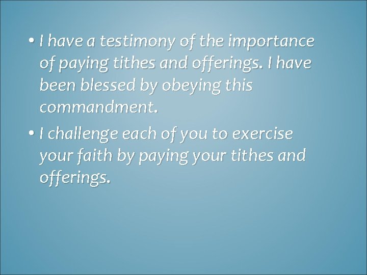  • I have a testimony of the importance of paying tithes and offerings.