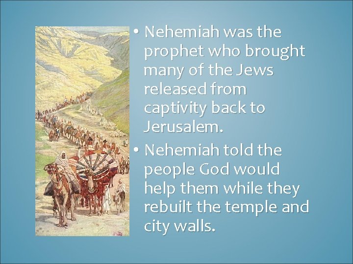  • Nehemiah was the prophet who brought many of the Jews released from