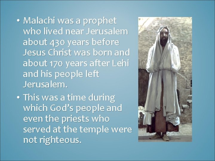  • Malachi was a prophet who lived near Jerusalem about 430 years before