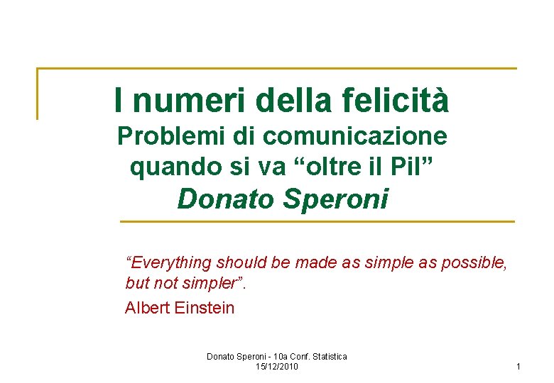 I numeri della felicità Problemi di comunicazione quando si va “oltre il Pil” Donato