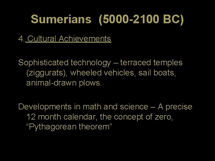 Sumerians (5000 -2100 BC) 4. Cultural Achievements Sophisticated technology – terraced temples (ziggurats), wheeled