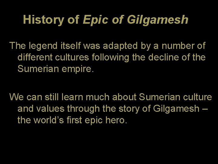 History of Epic of Gilgamesh The legend itself was adapted by a number of