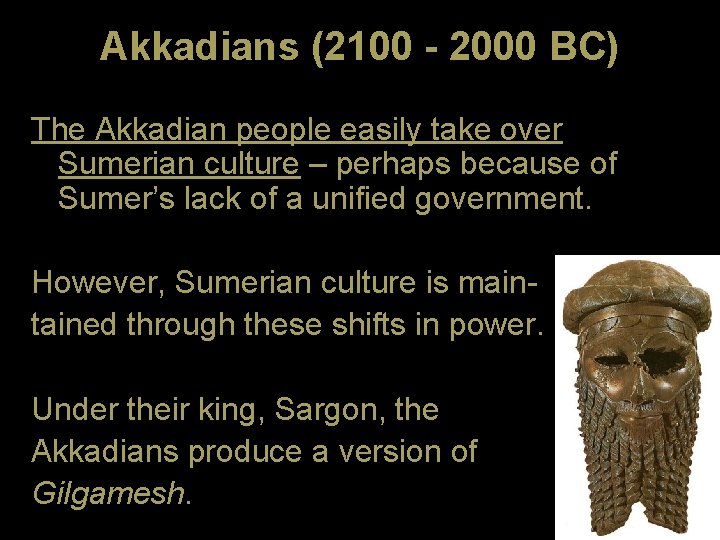 Akkadians (2100 - 2000 BC) The Akkadian people easily take over Sumerian culture –
