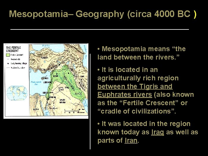 Mesopotamia– Geography (circa 4000 BC ) • Mesopotamia means “the land between the rivers.