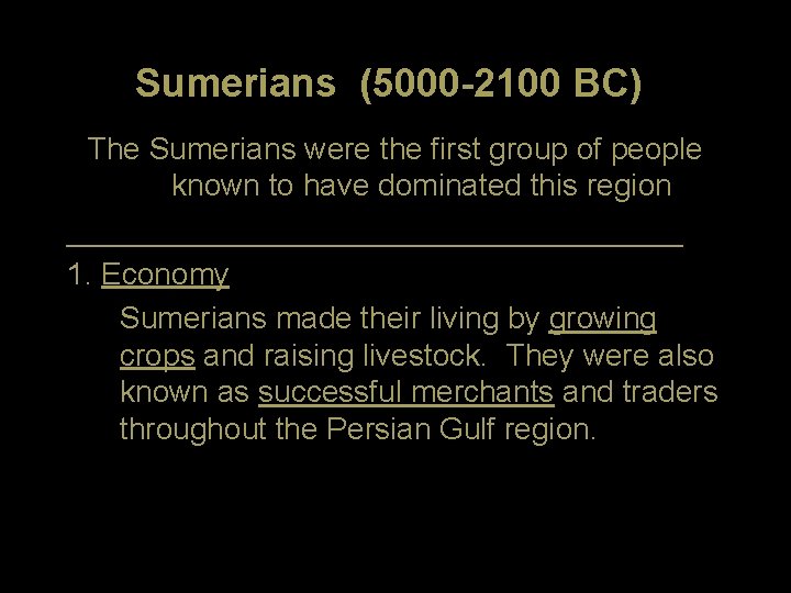 Sumerians (5000 -2100 BC) The Sumerians were the first group of people known to