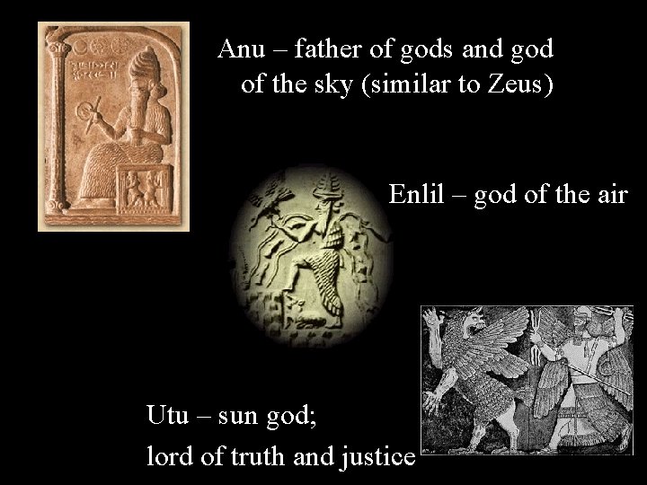 Anu – father of gods and god of the sky (similar to Zeus) Enlil