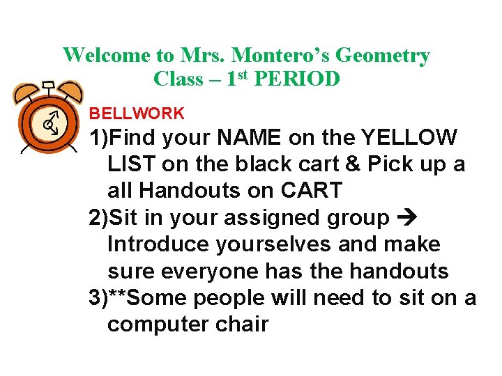 Welcome to Mrs. Montero’s Geometry Class – 1 st PERIOD BELLWORK 1)Find your NAME