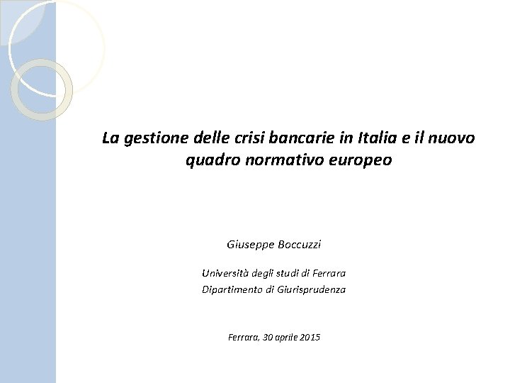 La gestione delle crisi bancarie in Italia e il nuovo quadro normativo europeo Giuseppe