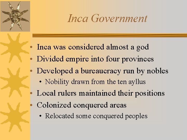 Inca Government • Inca was considered almost a god • Divided empire into four