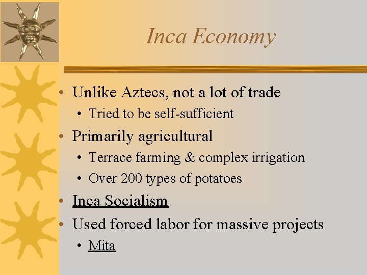 Inca Economy • Unlike Aztecs, not a lot of trade • Tried to be