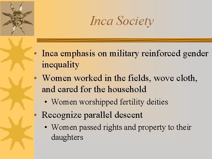 Inca Society • Inca emphasis on military reinforced gender inequality • Women worked in