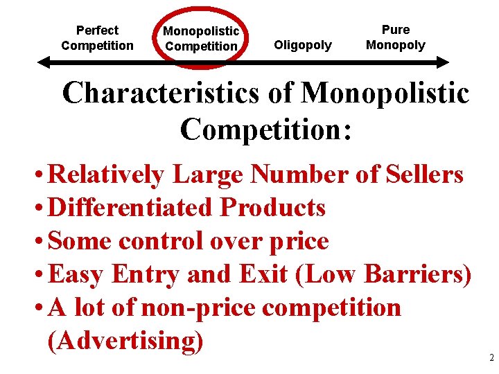 Perfect Competition Monopolistic Competition Oligopoly Pure Monopoly Characteristics of Monopolistic Competition: • Relatively Large