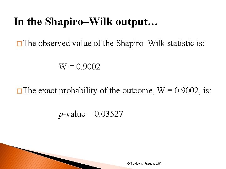 In the Shapiro–Wilk output… � The observed value of the Shapiro–Wilk statistic is: W