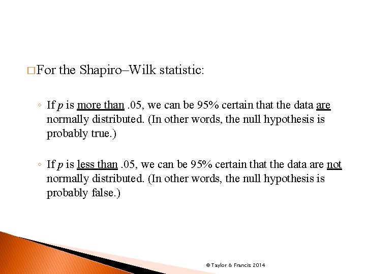 � For the Shapiro–Wilk statistic: ◦ If p is more than. 05, we can