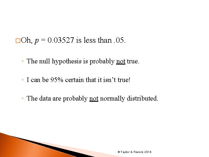 � Oh, p = 0. 03527 is less than. 05. ◦ The null hypothesis