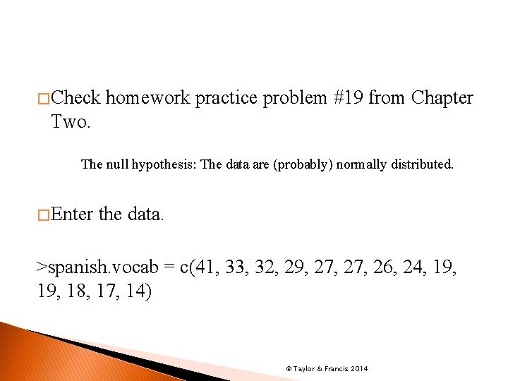 � Check homework practice problem #19 from Chapter Two. The null hypothesis: The data