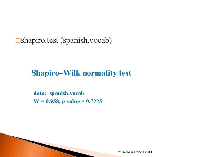 � shapiro. test (spanish. vocab) Shapiro–Wilk normality test data: spanish. vocab W = 0.