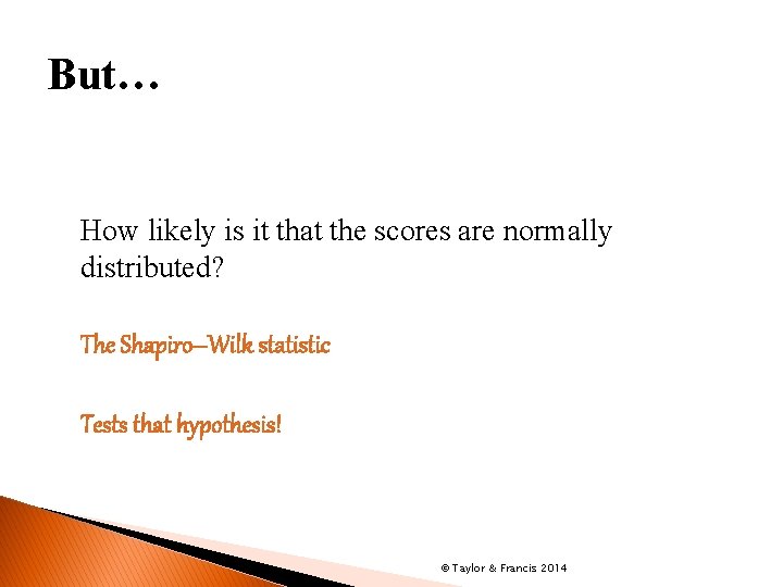 But… How likely is it that the scores are normally distributed? The Shapiro–Wilk statistic