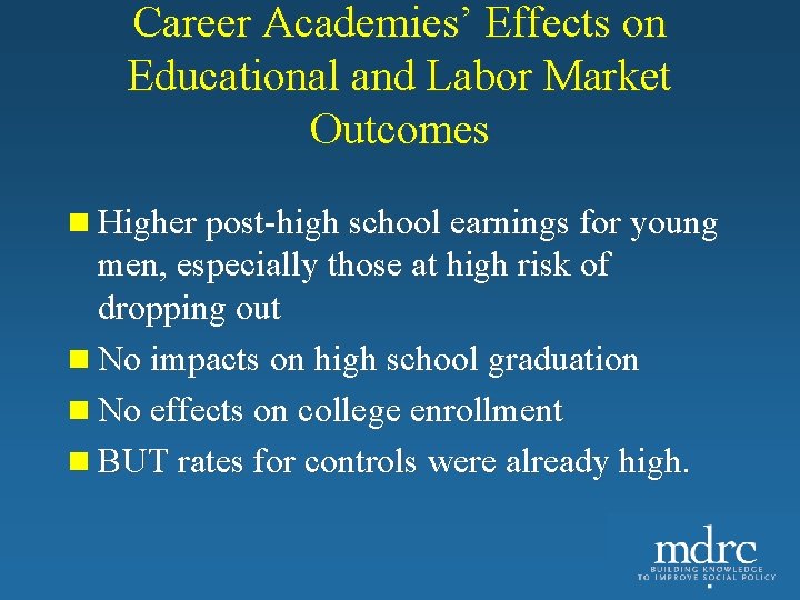 Career Academies’ Effects on Educational and Labor Market Outcomes n Higher post-high school earnings