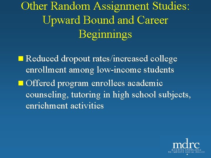 Other Random Assignment Studies: Upward Bound and Career Beginnings n Reduced dropout rates/increased college