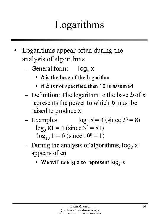 Logarithms • Logarithms appear often during the analysis of algorithms – General form: logb Logarithms • Logarithms appear often during the analysis of algorithms – General form: logb