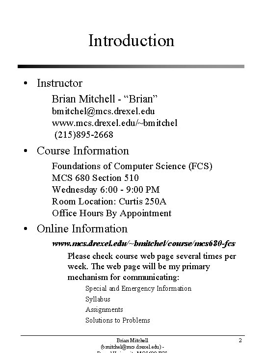 Introduction • Instructor Brian Mitchell - “Brian” bmitchel@mcs. drexel. edu www. mcs. drexel. edu/~bmitchel Introduction • Instructor Brian Mitchell - “Brian” bmitchel@mcs. drexel. edu www. mcs. drexel. edu/~bmitchel