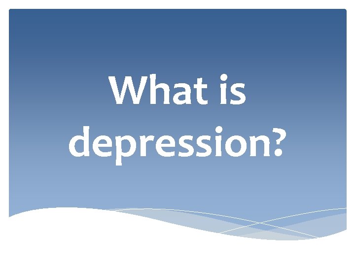 What is depression? 