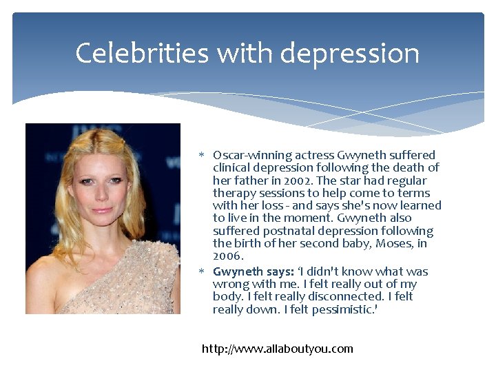 Celebrities with depression Oscar-winning actress Gwyneth suffered clinical depression following the death of her