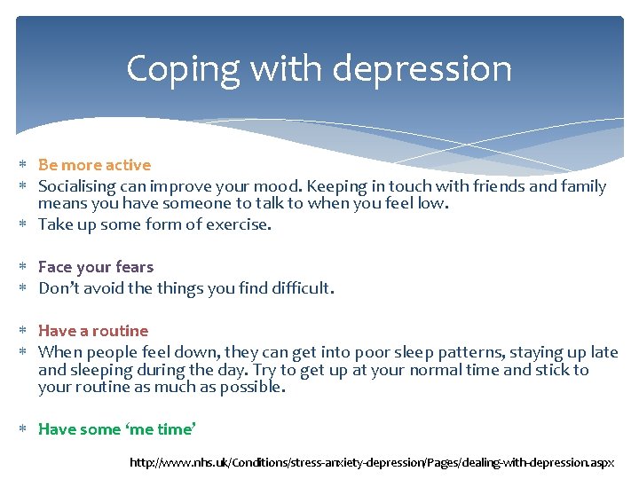 Coping with depression Be more active Socialising can improve your mood. Keeping in touch