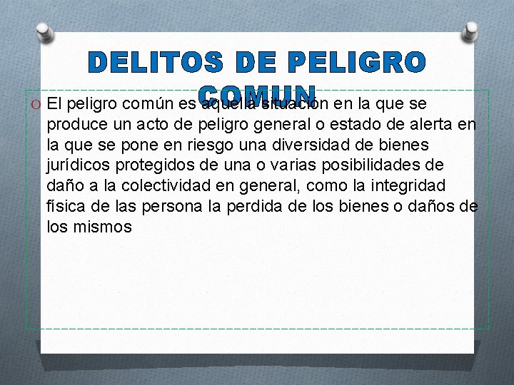 DELITOS DE PELIGRO O El peligro común es. COMUN aquella situación en la que