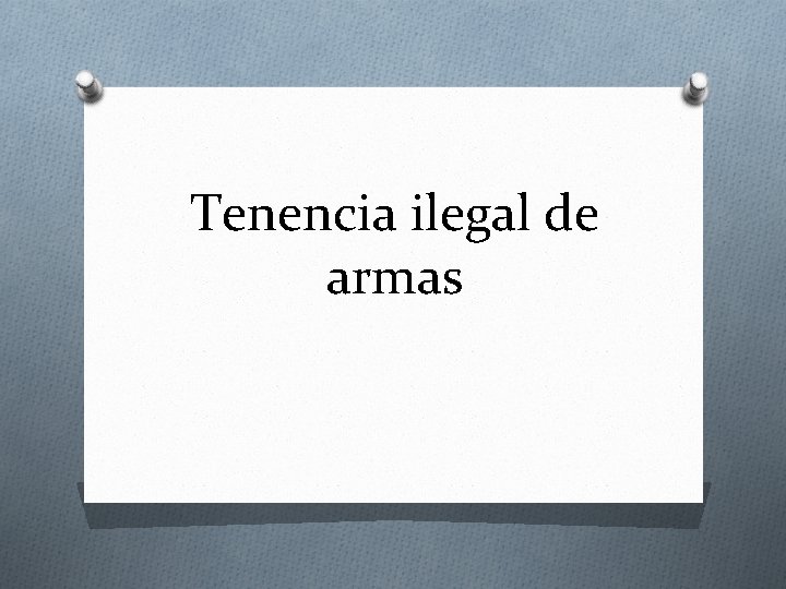 Tenencia ilegal de armas 