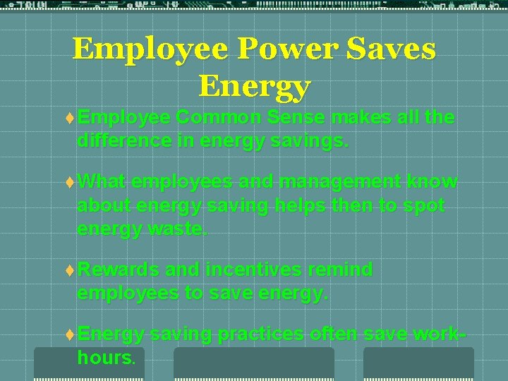 Employee Power Saves Energy t Employee Common Sense makes all the difference in energy